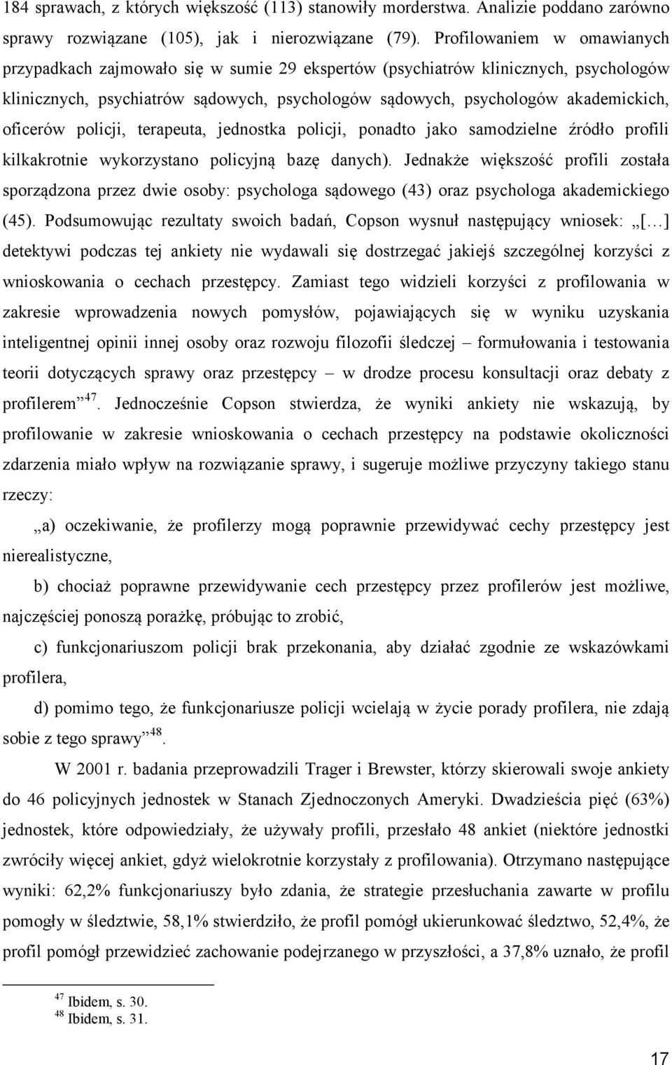 oficerów policji, terapeuta, jednostka policji, ponadto jako samodzielne źródło profili kilkakrotnie wykorzystano policyjną bazę danych).