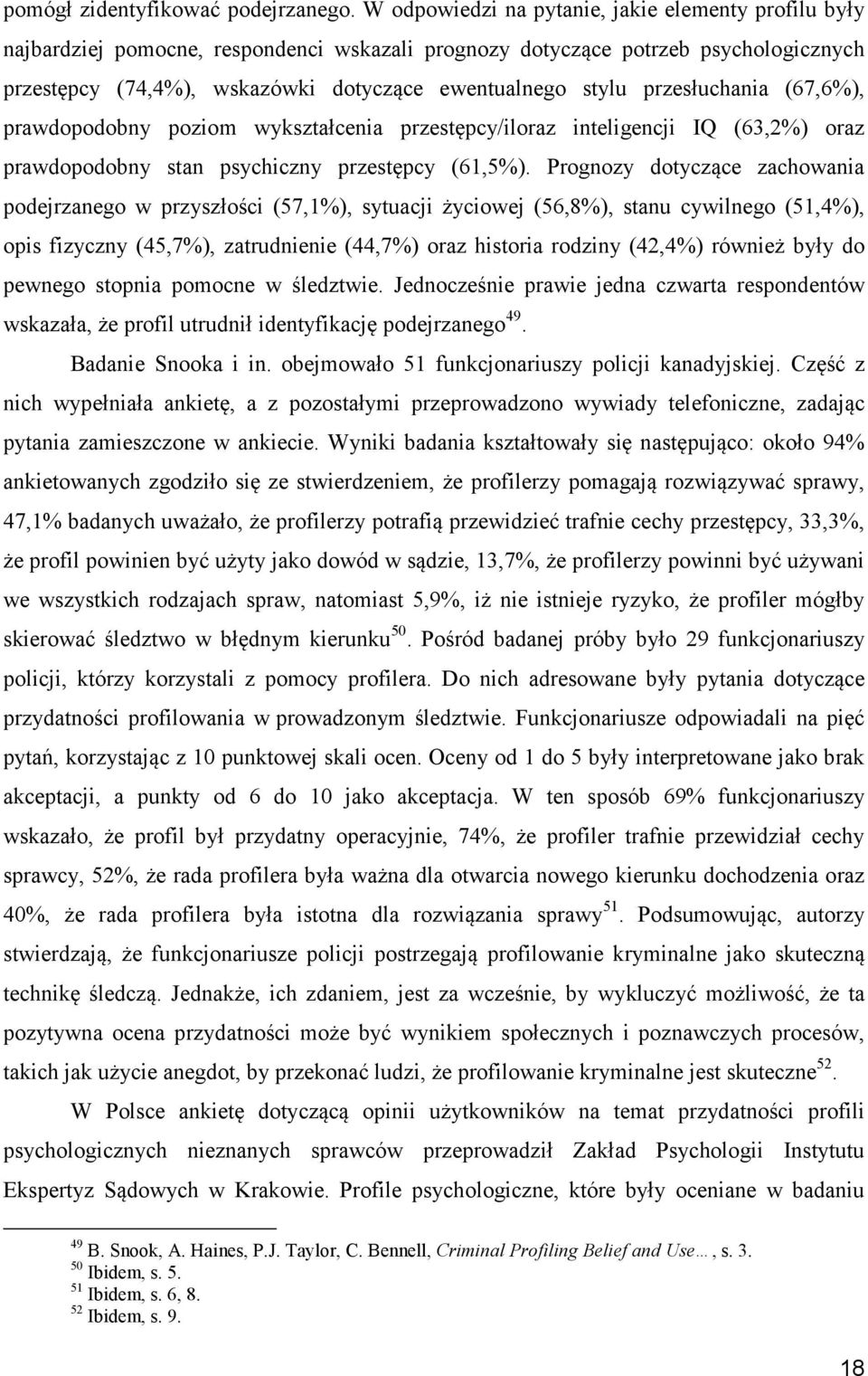 przesłuchania (67,6%), prawdopodobny poziom wykształcenia przestępcy/iloraz inteligencji IQ (63,2%) oraz prawdopodobny stan psychiczny przestępcy (61,5%).