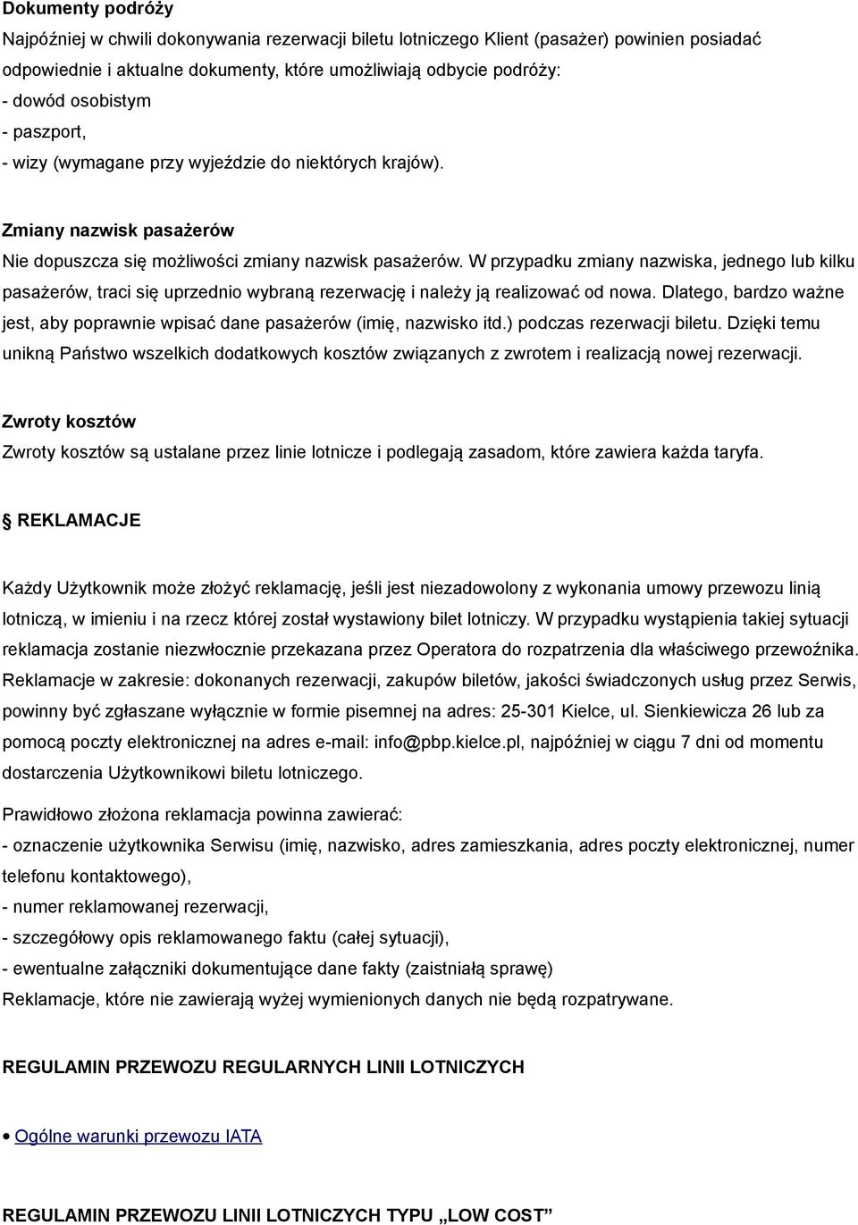 W przypadku zmiany nazwiska, jednego lub kilku pasażerów, traci się uprzednio wybraną rezerwację i należy ją realizować od nowa.