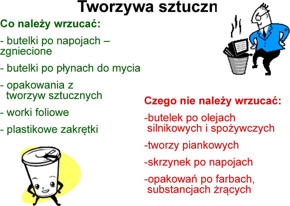 sztuczne Czego nie należy wrzucać: -butelek po olejach silnikowych i spożywczych