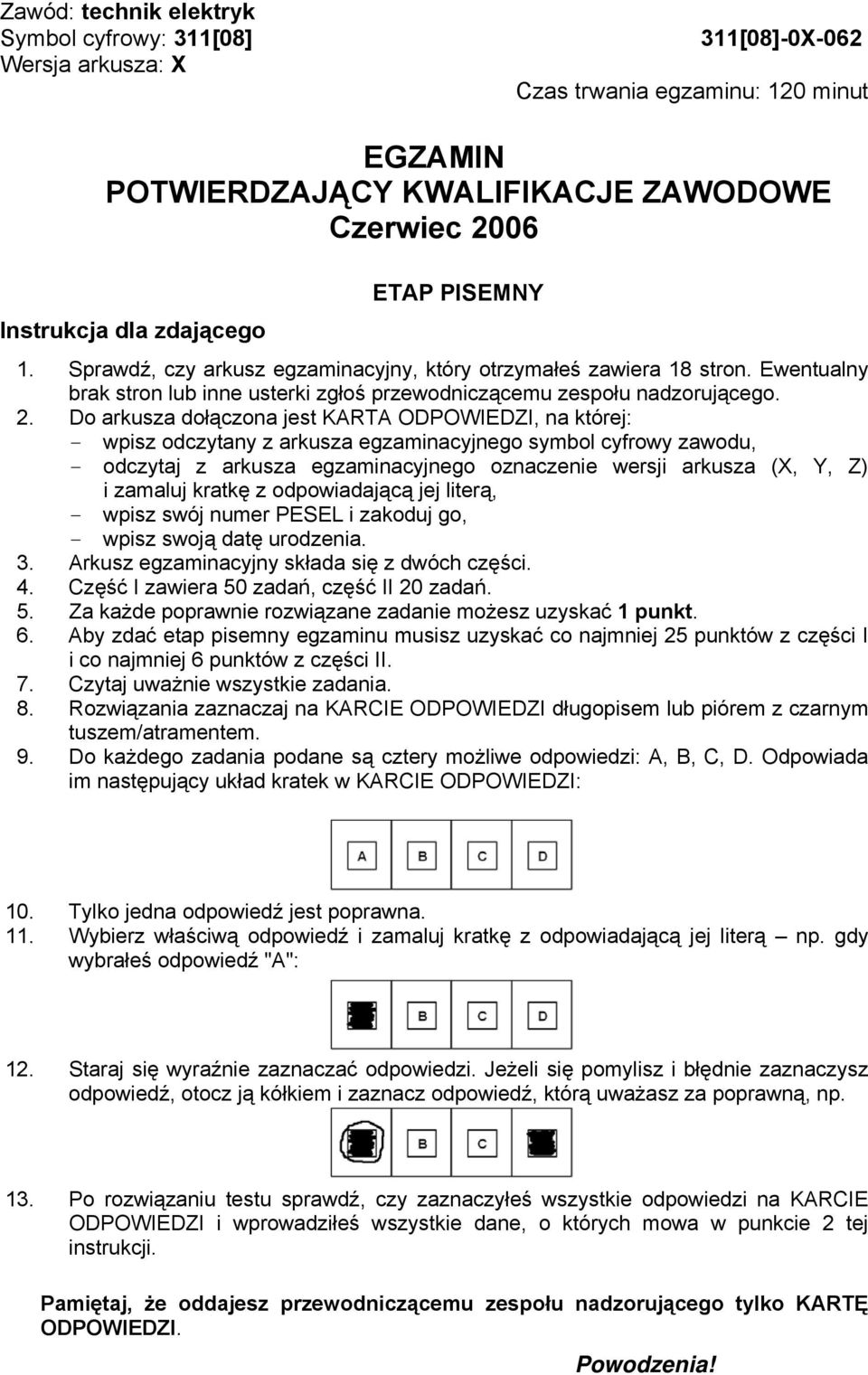 Do arkusza dołączona jest KARTA ODPOWIEDZI, na której: - wpisz odczytany z arkusza egzaminacyjnego symbol cyfrowy zawodu, - odczytaj z arkusza egzaminacyjnego oznaczenie wersji arkusza (X, Y, Z) i