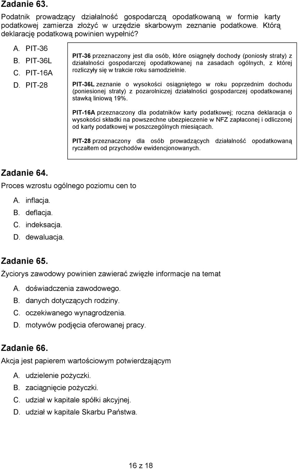 PIT-28 PIT-36 przeznaczony jest dla osób, które osiągnęły dochody (poniosły straty) z działalności gospodarczej opodatkowanej na zasadach ogólnych, z której rozliczyły się w trakcie roku samodzielnie.