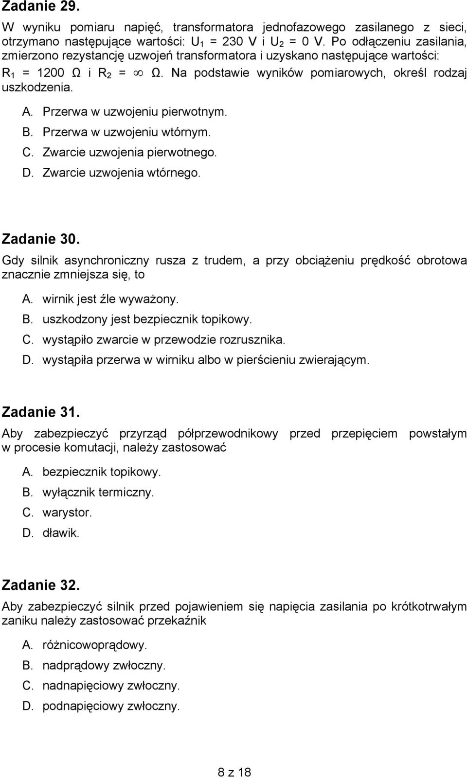 Przerwa w uzwojeniu pierwotnym. B. Przerwa w uzwojeniu wtórnym. C. Zwarcie uzwojenia pierwotnego. D. Zwarcie uzwojenia wtórnego. Zadanie 30.