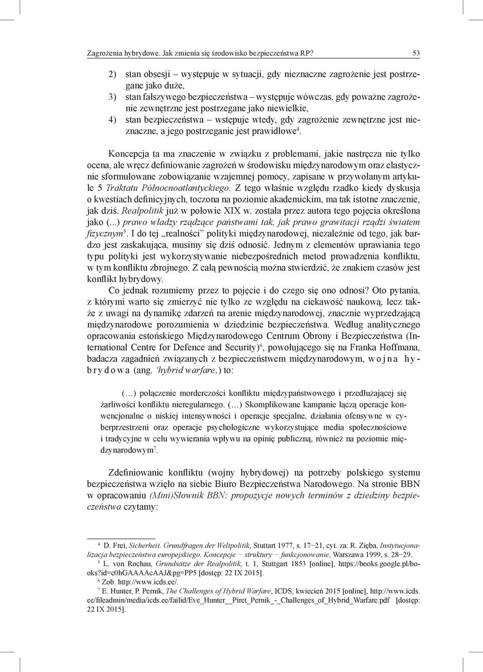 jako niewielkie, 4) stan bezpieczeństwa wstępuje wtedy, gdy zagrożenie zewnętrzne jest nieznaczne, a jego postrzeganie jest prawidłowe 4.