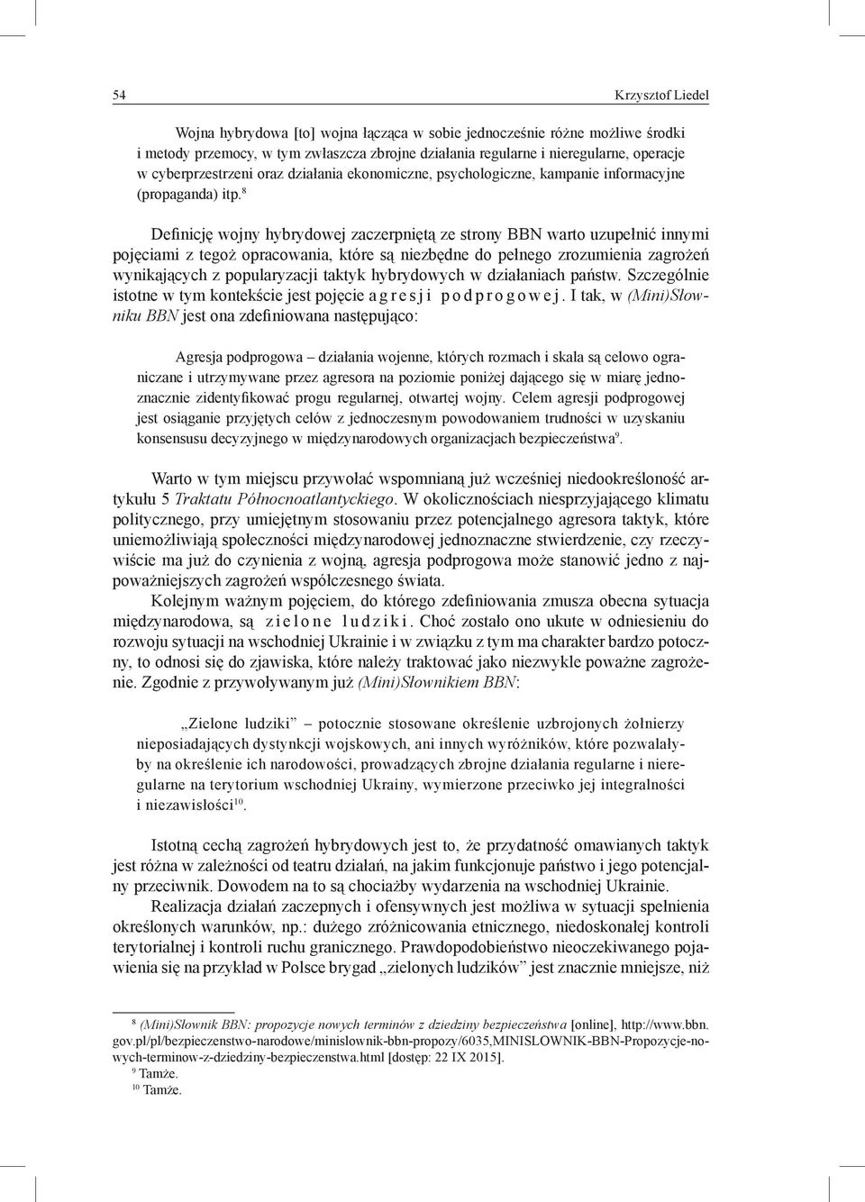 8 Definicję wojny hybrydowej zaczerpniętą ze strony BBN warto uzupełnić innymi pojęciami z tegoż opracowania, które są niezbędne do pełnego zrozumienia zagrożeń wynikających z popularyzacji taktyk