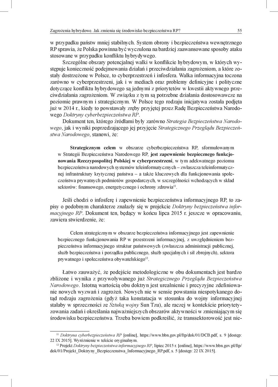 Szczególne obszary potencjalnej walki w konflikcie hybrydowym, w których występuje konieczność podejmowania działań i przeciwdziałania zagrożeniom, a które zostały dostrzeżone w Polsce, to