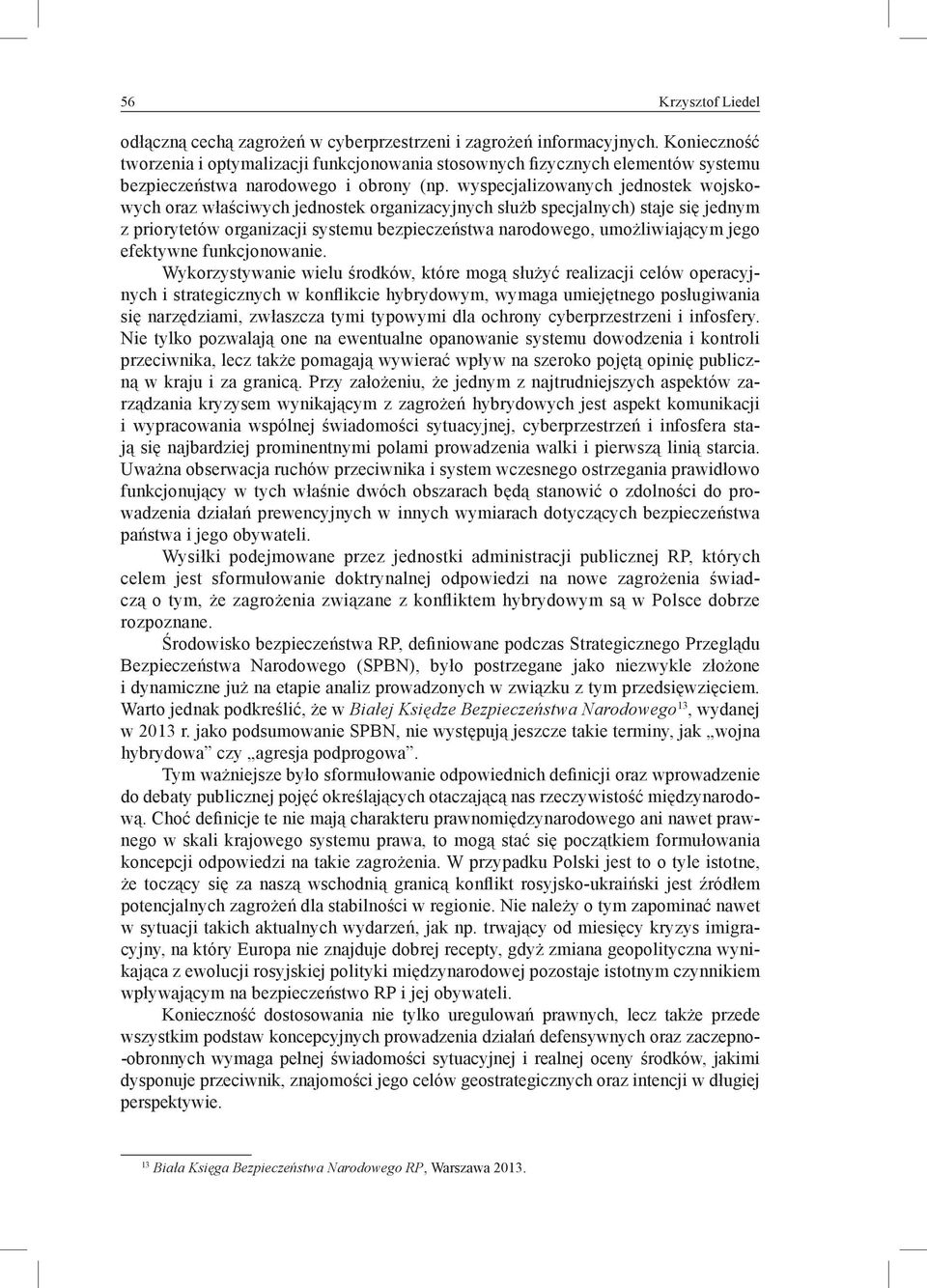 wyspecjalizowanych jednostek wojskowych oraz właściwych jednostek organizacyjnych służb specjalnych) staje się jednym z priorytetów organizacji systemu bezpieczeństwa narodowego, umożliwiającym jego
