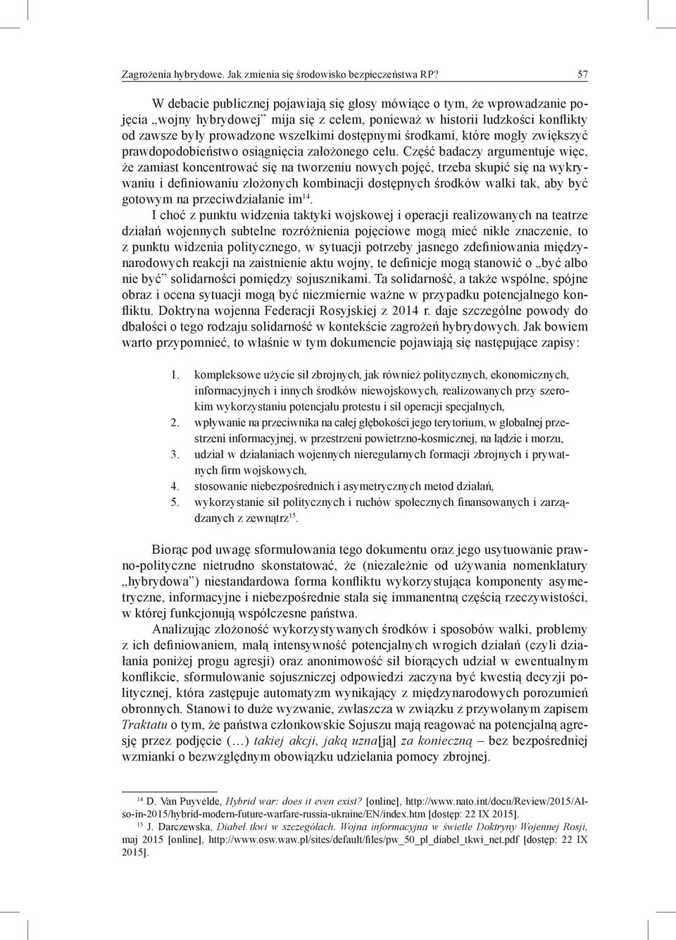 dostępnymi środkami, które mogły zwiększyć prawdopodobieństwo osiągnięcia założonego celu.