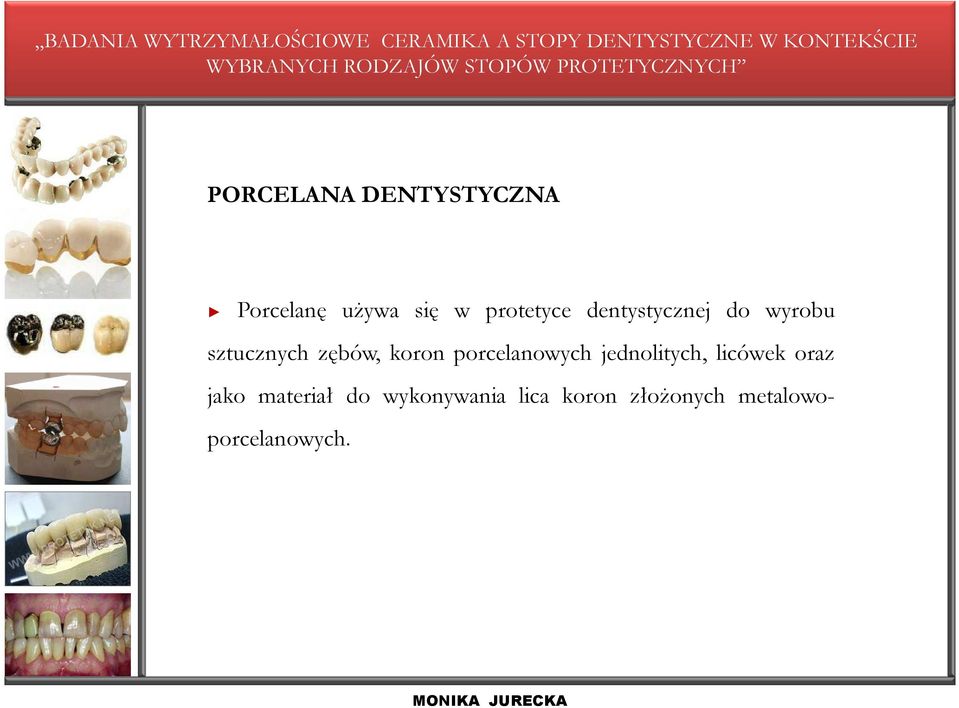 koron porcelanowych jednolitych, licówek oraz jako
