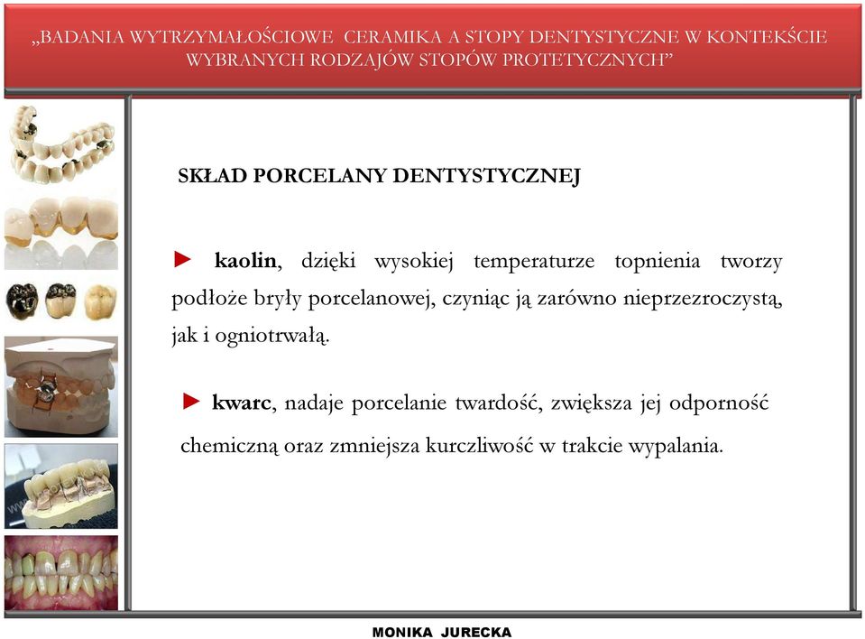 nieprzezroczystą, jak i ogniotrwałą.