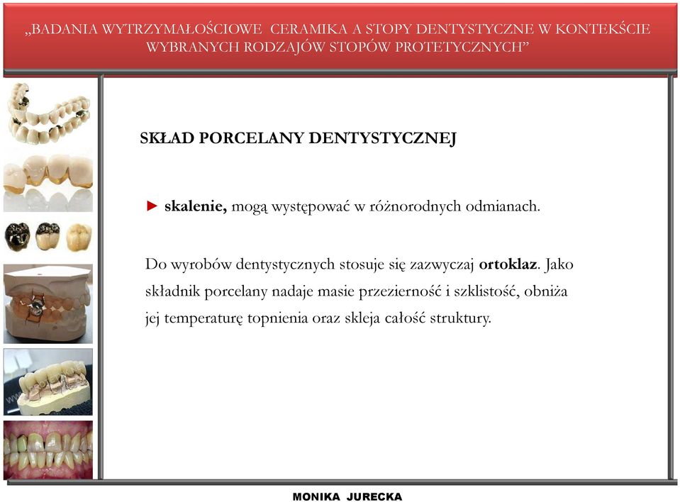 Do wyrobów dentystycznych stosuje się zazwyczaj ortoklaz.
