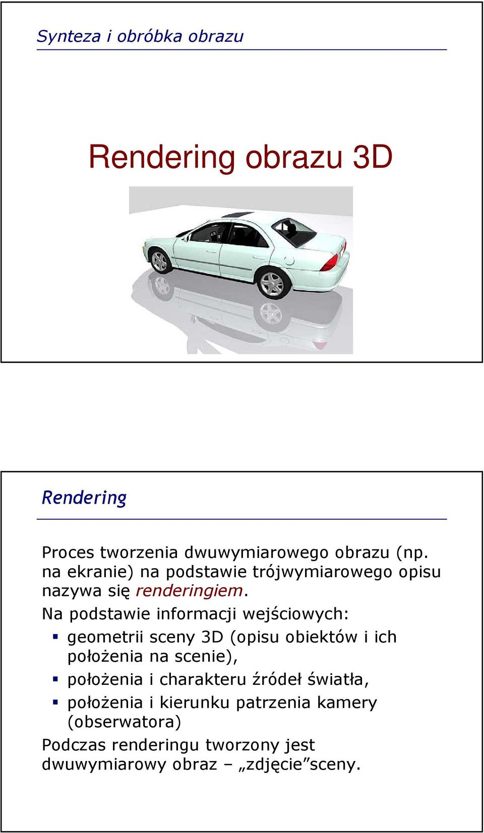 Na podstawie informacji wejściowych: geometrii sceny 3D (opisu obiektów i ich położenia na scenie),