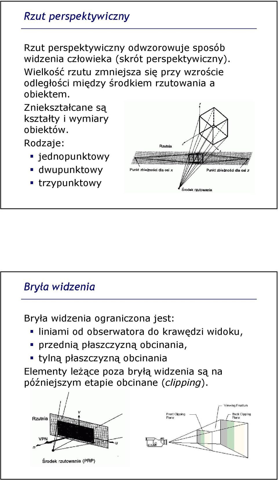 Zniekształcane są kształty i wymiary obiektów.