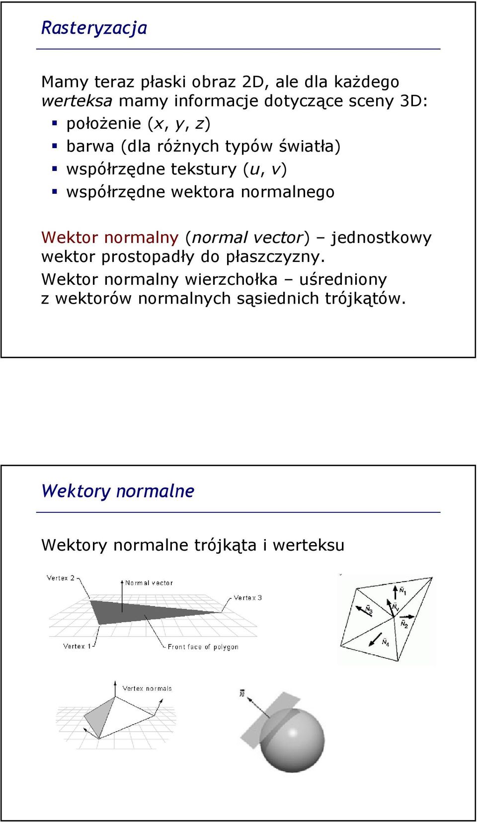 normalnego Wektor normalny (normalvector) jednostkowy wektor prostopadły do płaszczyzny.