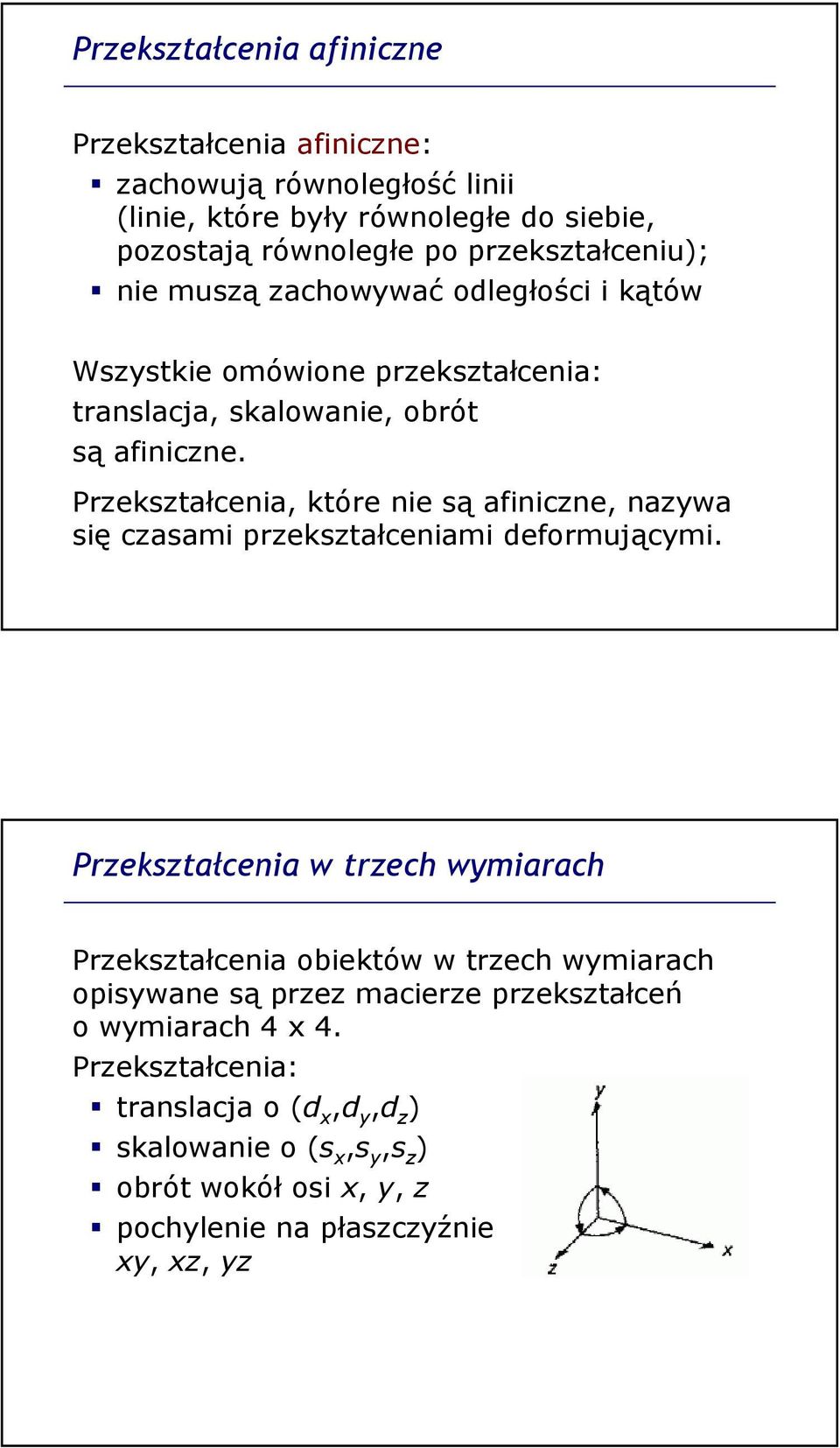 Przekształcenia, które nie są afiniczne, nazywa się czasami przekształceniami deformującymi.