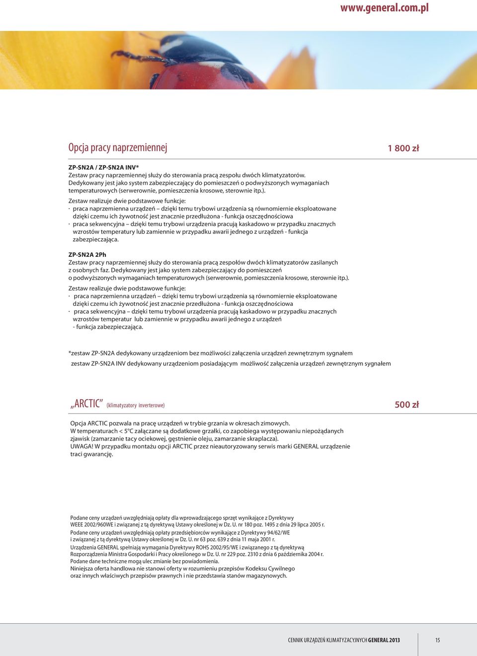 Zestaw realizuje dwie podstawowe funkcje: praca naprzemienna urządzeń dzięki temu trybowi urządzenia są równomiernie eksploatowane dzięki czemu ich żywotność jest znacznie przedłużona - funkcja