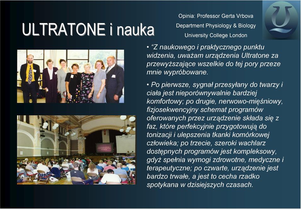 Po pierwsze, sygnał przesyłany do twarzy i ciała jest nieporównywalnie bardziej komfortowy; po drugie, nerwowo-mięśniowy, fizjosekwencyjny schemat programów oferowanych przez urządzenie