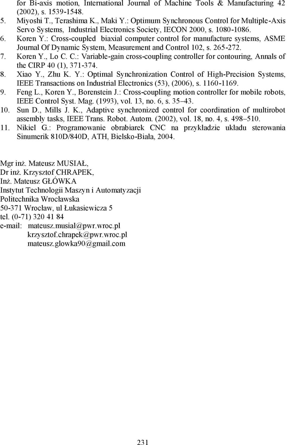 : Cross-coupled biaxial computer control for manufacture systems, ASME Journal Of Dynamic System, Measurement and Control 102, s. 265-272. 7. Koren Y., Lo C. C.: Variable-gain cross-coupling controller for contouring, Annals of the CIRP 40 (1), 371-374.