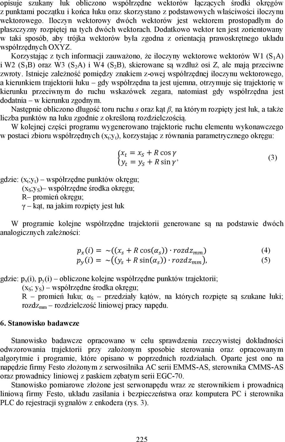 Dodatkowo wektor ten jest zorientowany w taki sposób, aby trójka wektorów była zgodna z orientacją prawoskrętnego układu współrzędnych OXYZ.
