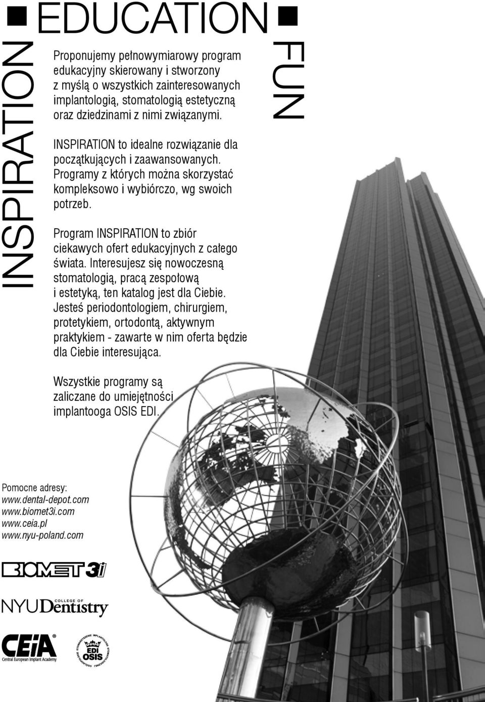 Program INSPIRATION to zbiór ciekawych ofert edukacyjnych z całego świata. Interesujesz się nowoczesną stomatologią, pracą zespołową i estetyką, ten katalog jest dla Ciebie.