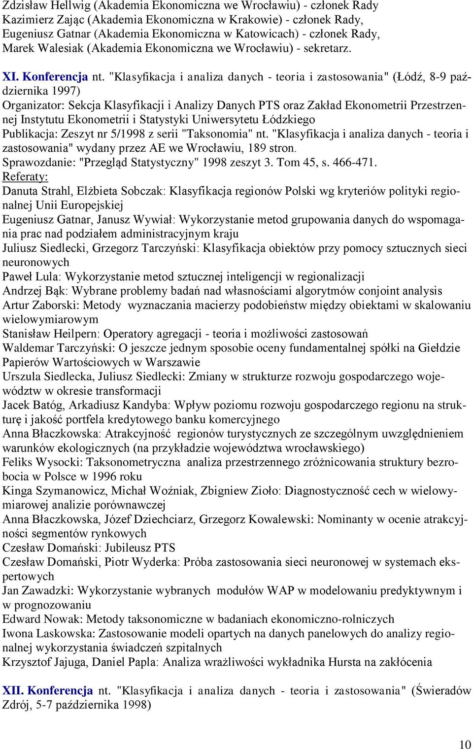 "Klasyfikacja i analiza danych - teoria i zastosowania" (Łódź, 8-9 października 1997) Organizator: Sekcja Klasyfikacji i Analizy Danych PTS oraz Zakład Ekonometrii Przestrzennej Instytutu Ekonometrii