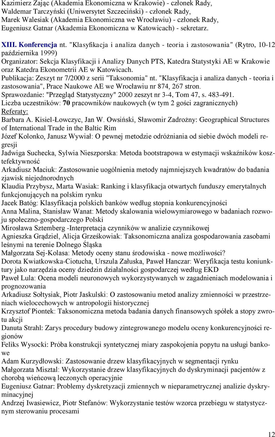 "Klasyfikacja i analiza danych - teoria i zastosowania" (Rytro, 10-12 października 1999) Organizator: Sekcja Klasyfikacji i Analizy Danych PTS, Katedra Statystyki AE w Krakowie oraz Katedra