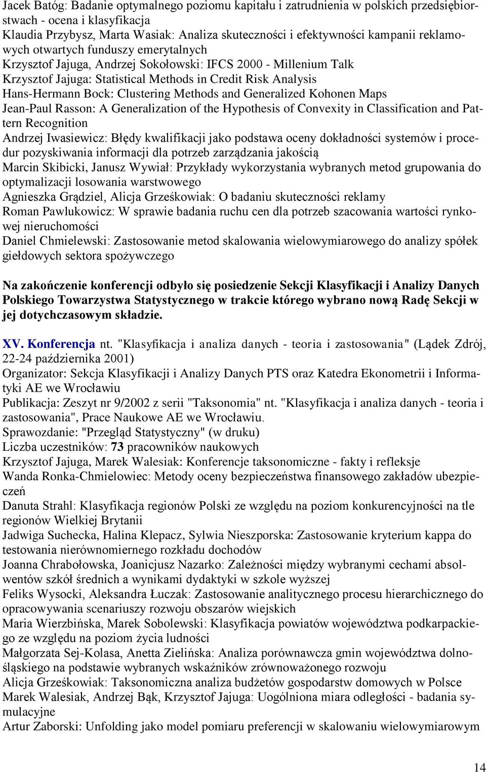 Clustering Methods and Generalized Kohonen Maps Jean-Paul Rasson: A Generalization of the Hypothesis of Convexity in Classification and Pattern Recognition Andrzej Iwasiewicz: Błędy kwalifikacji jako