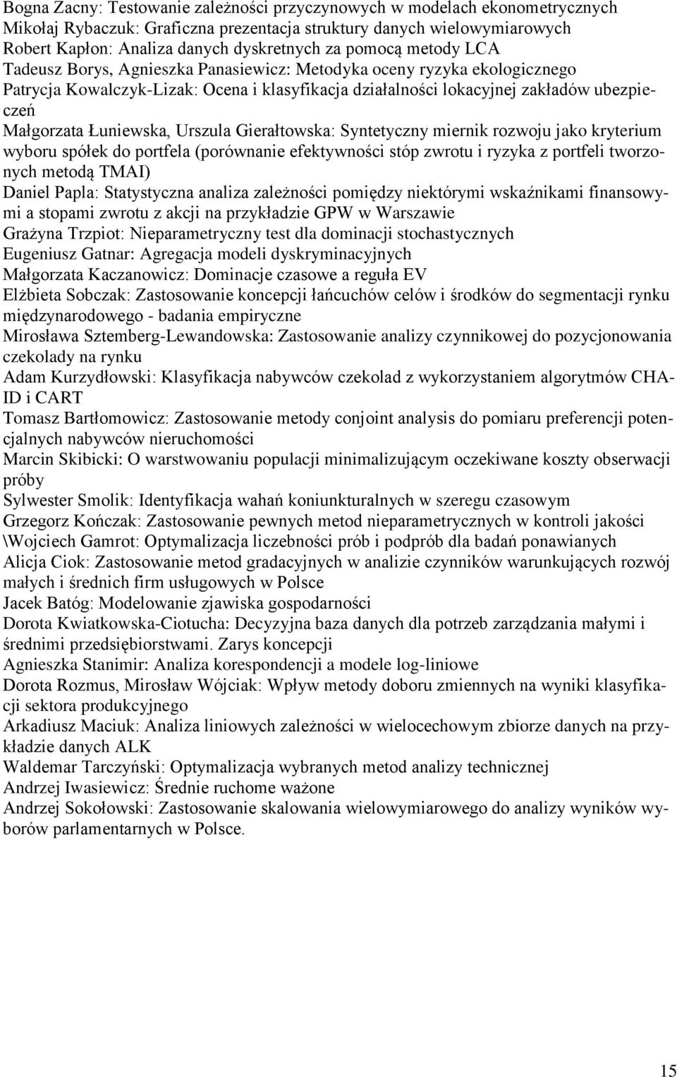 Łuniewska, Urszula Gierałtowska: Syntetyczny miernik rozwoju jako kryterium wyboru spółek do portfela (porównanie efektywności stóp zwrotu i ryzyka z portfeli tworzonych metodą TMAI) Daniel Papla: