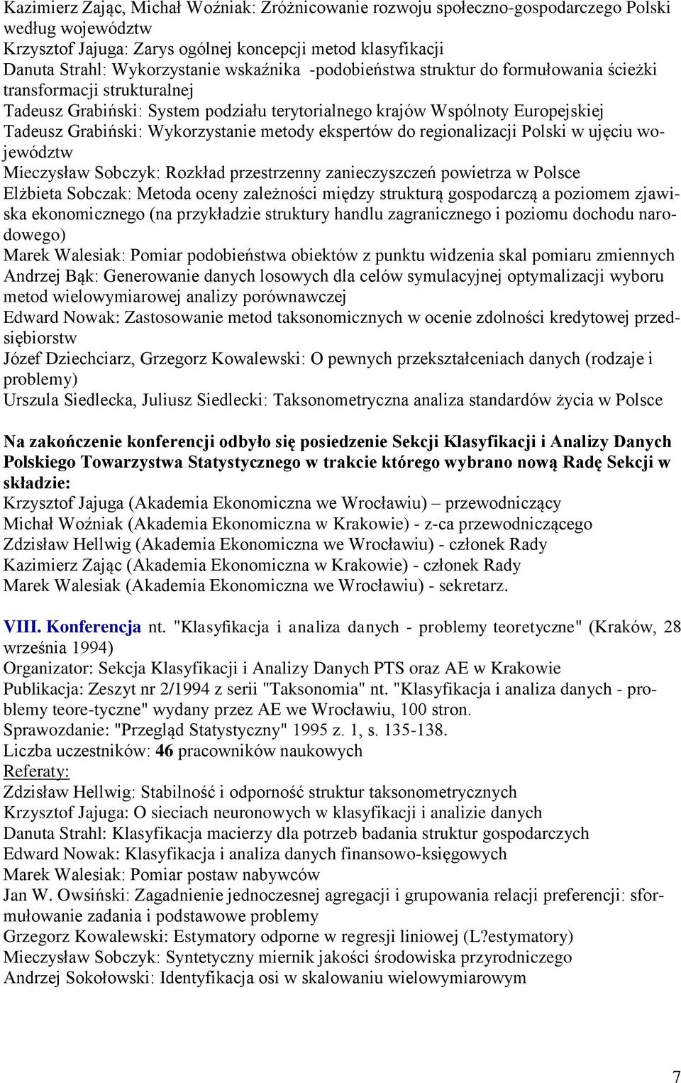 metody ekspertów do regionalizacji Polski w ujęciu województw Mieczysław Sobczyk: Rozkład przestrzenny zanieczyszczeń powietrza w Polsce Elżbieta Sobczak: Metoda oceny zależności między strukturą