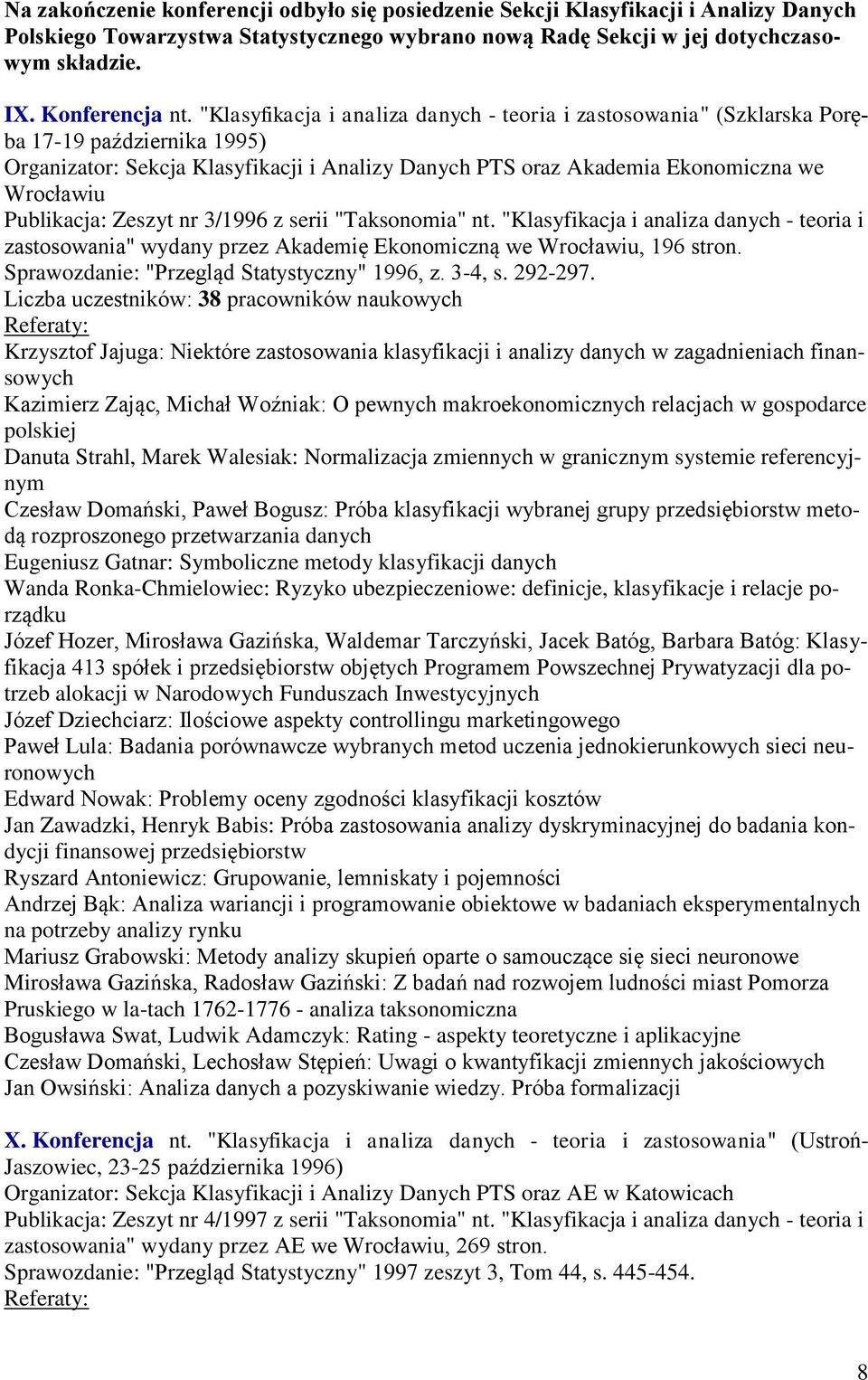 Publikacja: Zeszyt nr 3/1996 z serii "Taksonomia" nt. "Klasyfikacja i analiza danych - teoria i zastosowania" wydany przez Akademię Ekonomiczną we Wrocławiu, 196 stron.