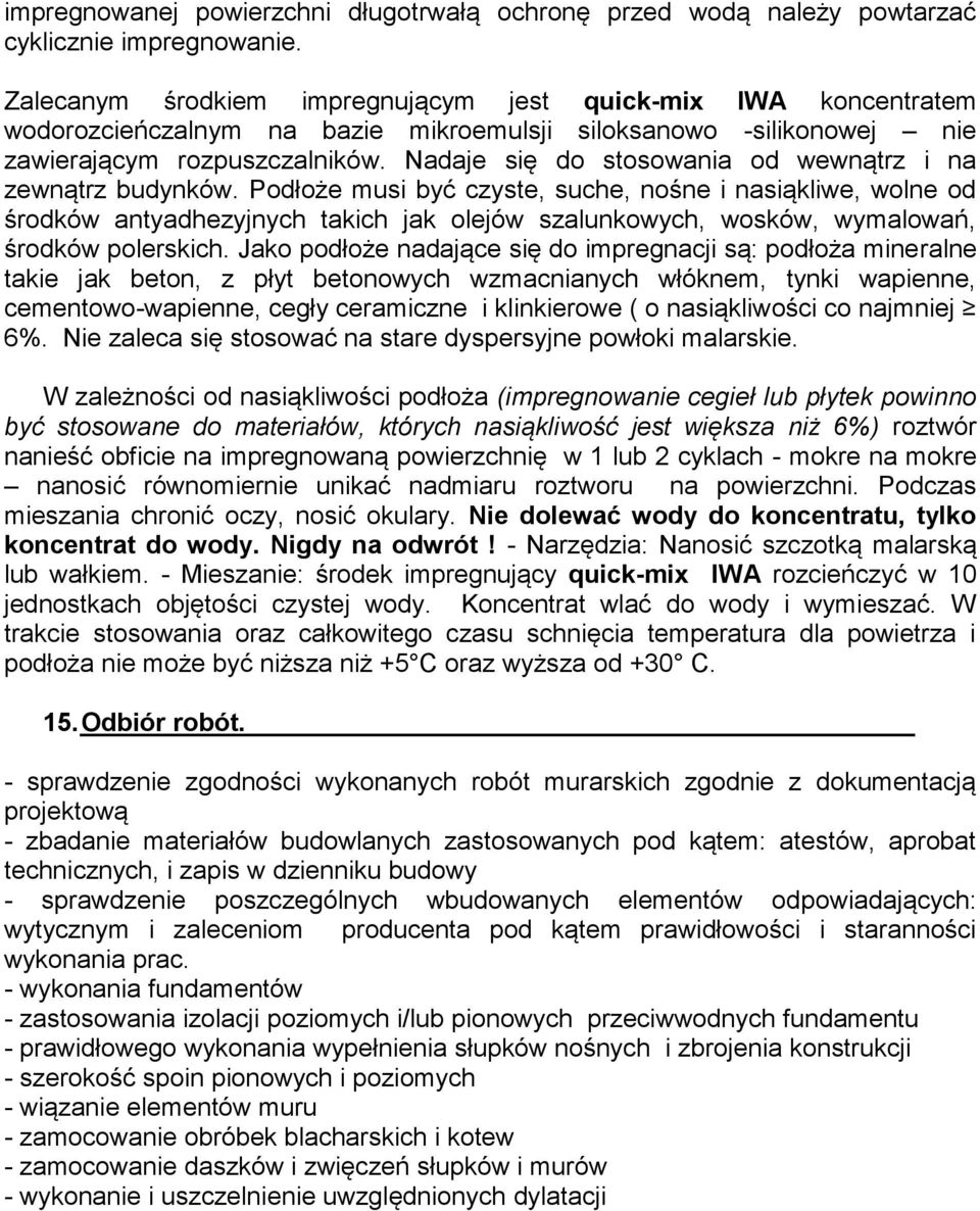 Nadaje się do stosowania od wewnątrz i na zewnątrz budynków.