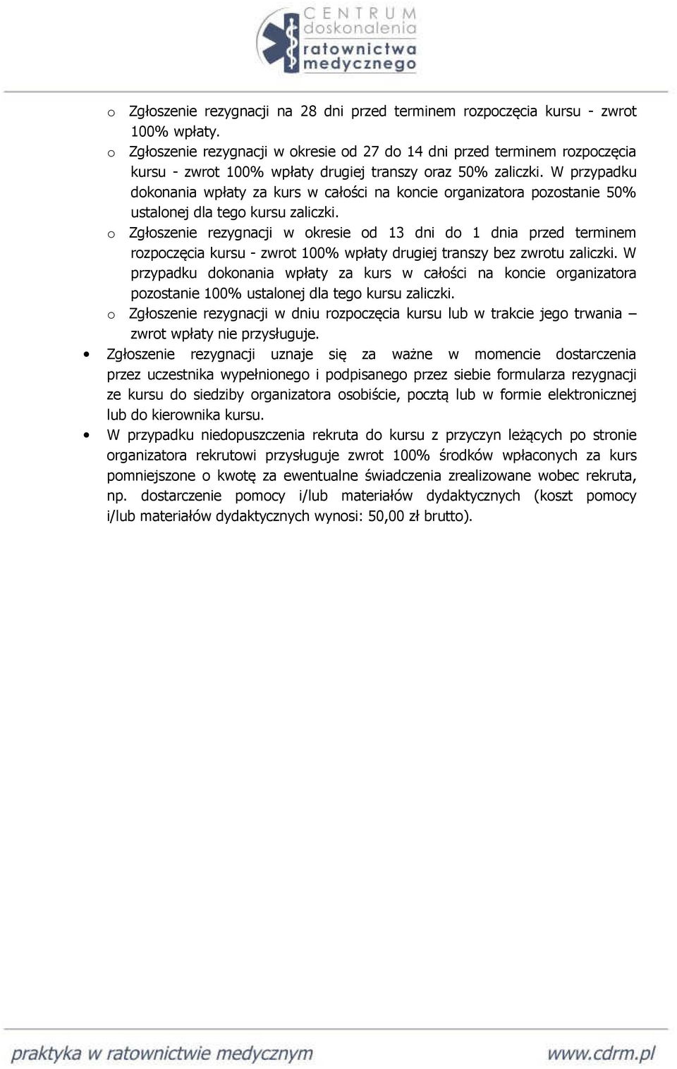 W przypadku dokonania wpłaty za kurs w całości na koncie organizatora pozostanie 50% ustalonej dla tego kursu zaliczki.