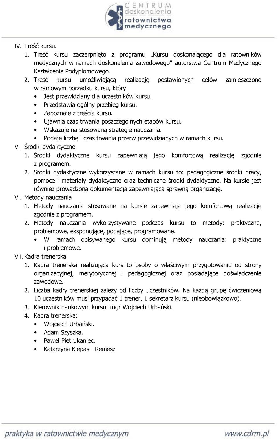 Zapoznaje z treścią kursu. Ujawnia czas trwania poszczególnych etapów kursu. Wskazuje na stosowaną strategię nauczania. Podaje liczbę i czas trwania przerw przewidzianych w ramach kursu. V.