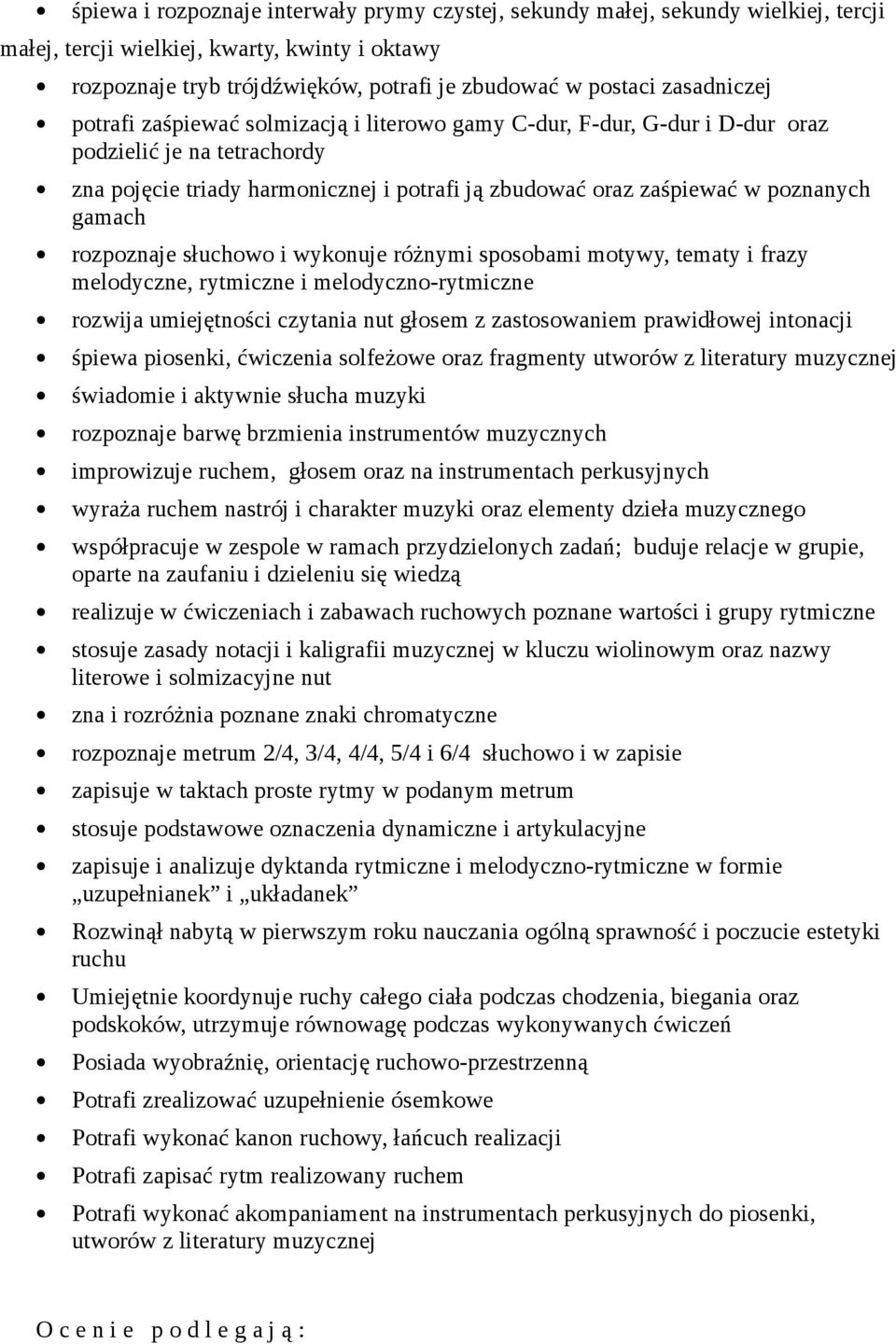 gamach rozpoznaje słuchowo i wykonuje różnymi sposobami motywy, tematy i frazy melodyczne, rytmiczne i melodyczno-rytmiczne rozwija umiejętności czytania nut głosem z zastosowaniem prawidłowej