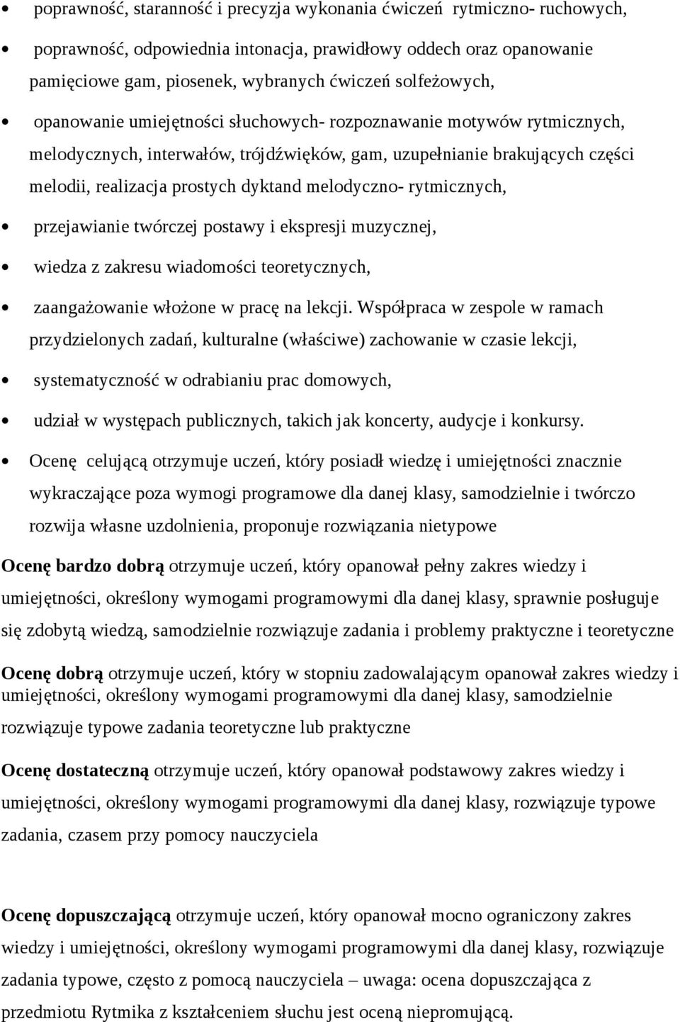 rytmicznych, przejawianie twórczej postawy i ekspresji muzycznej, wiedza z zakresu wiadomości teoretycznych, zaangażowanie włożone w pracę na lekcji.