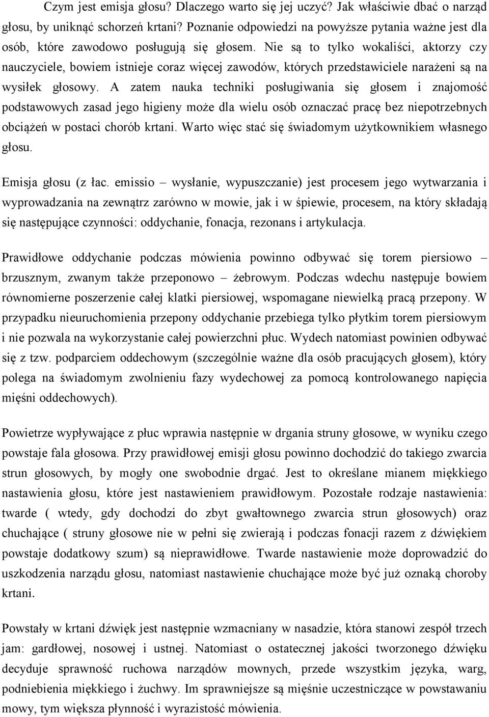 Nie są to tylko wokaliści, aktorzy czy nauczyciele, bowiem istnieje coraz więcej zawodów, których przedstawiciele narażeni są na wysiłek głosowy.