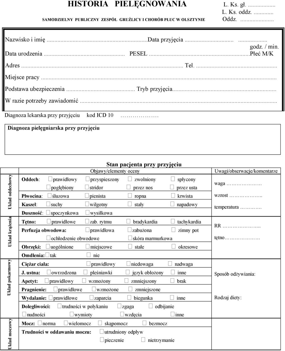 Diagnoza pielęgniarska przy przyjęciu Układ moczowy Układ pokarmowy Układ krążenia Układ oddechowy Stan pacjenta przy przyjęciu Objawy/elementy oceny Oddech: prawidłowy przyspieszony zwolniony