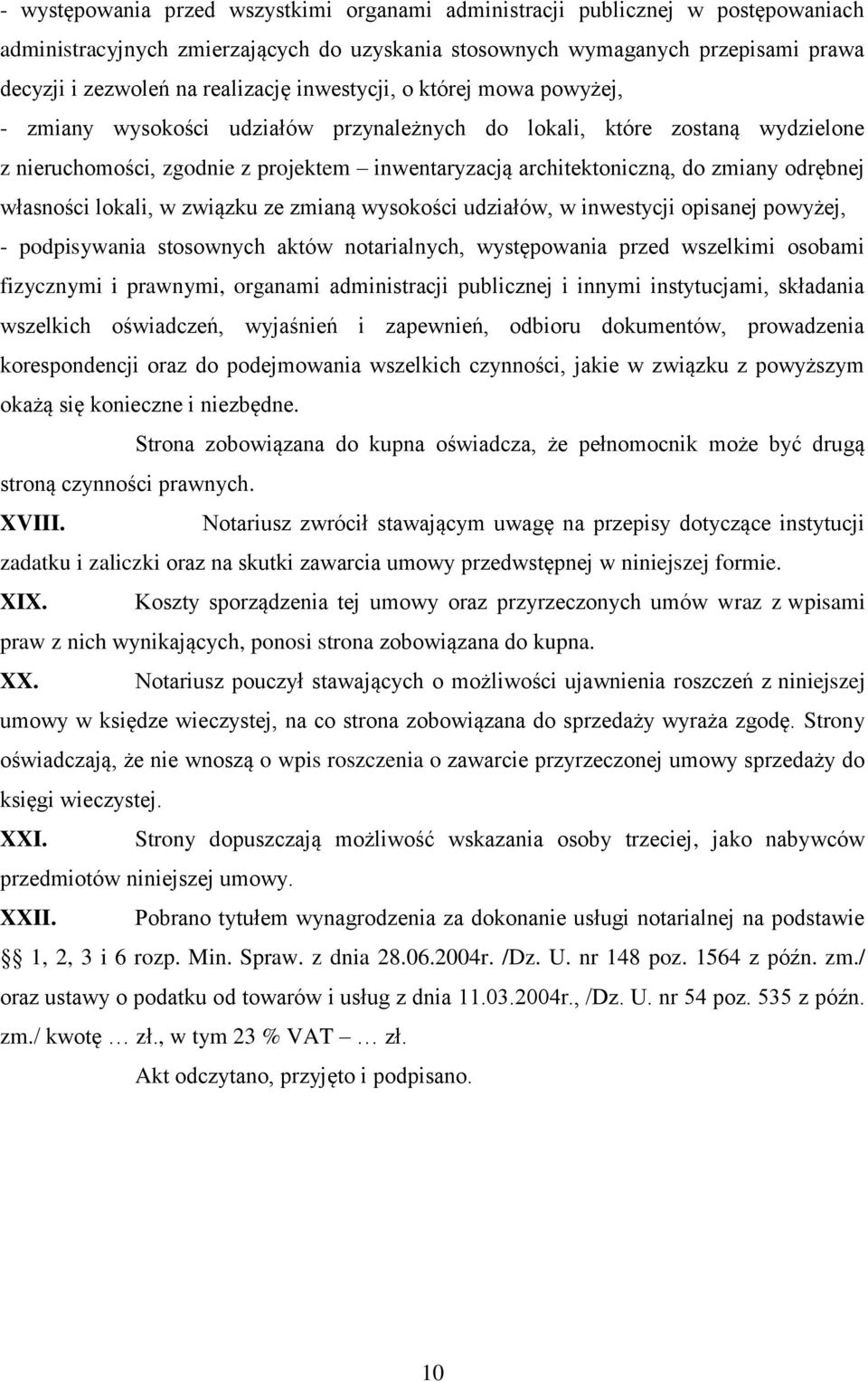 odrębnej własności lokali, w związku ze zmianą wysokości udziałów, w inwestycji opisanej powyżej, - podpisywania stosownych aktów notarialnych, występowania przed wszelkimi osobami fizycznymi i