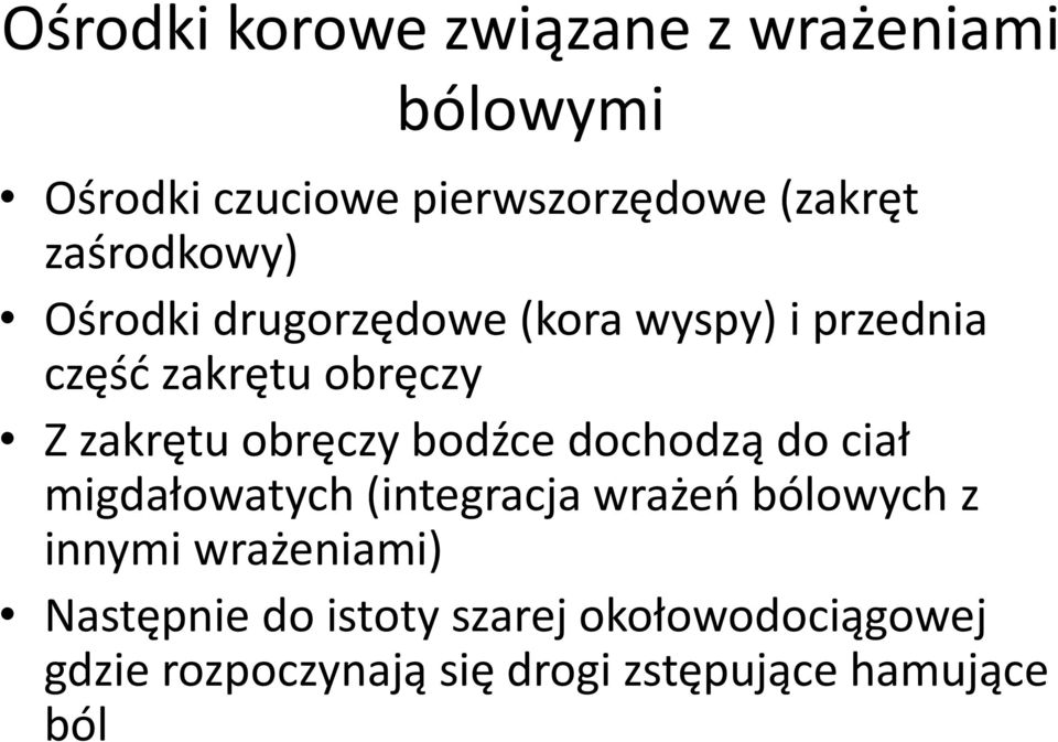 obręczy bodźce dochodzą do ciał migdałowatych (integracja wrażeń bólowych z innymi