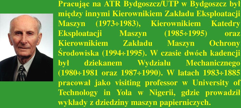 W czasie dwóch kadencji był dziekanem Wydziału Mechanicznego (1980 1981 oraz 1987 1990).