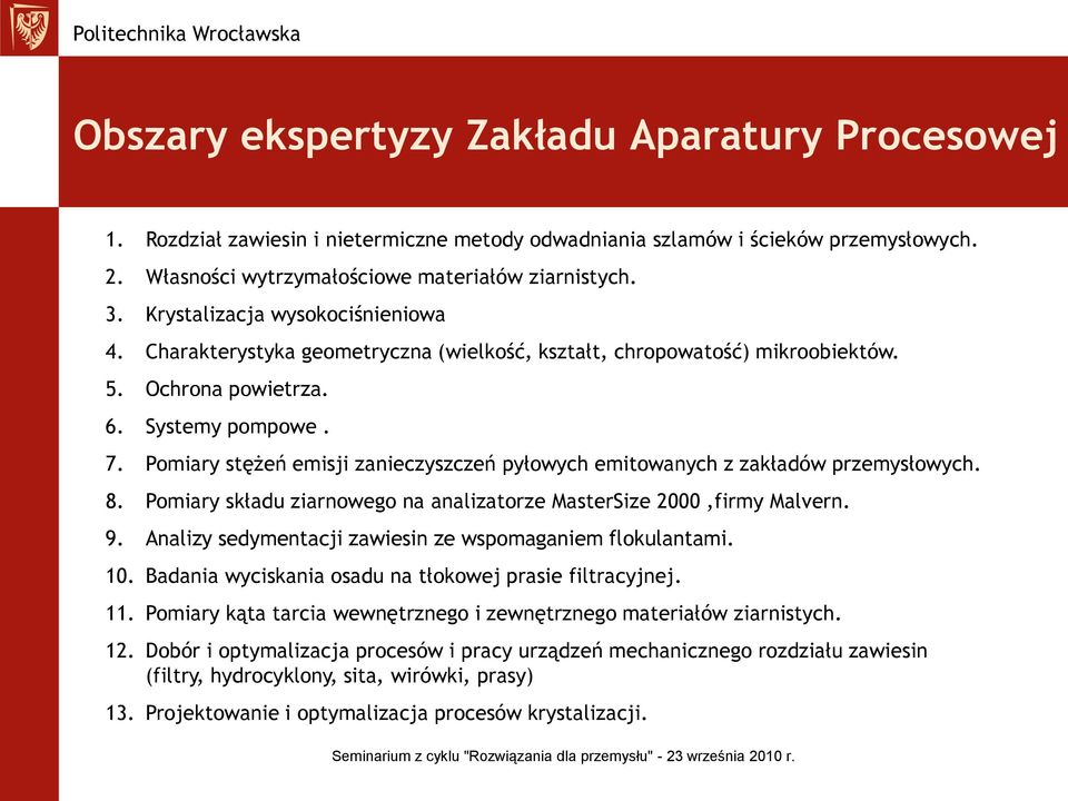 Systemy pompowe. 7. Pomiary stężeń emisji zanieczyszczeń pyłowych emitowanych z zakładów przemysłowych. 8. Pomiary składu ziarnowego na analizatorze MasterSize 2000,firmy Malern. 9.