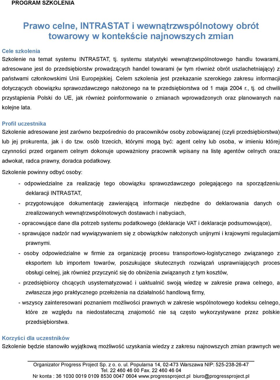 Europejskiej. Celem szkolenia jest przekazanie szerokiego zakresu informacji dotyczących obowiązku sprawozdawczego nałożonego na te przedsiębiorstwa od 1 maja 2004 r., tj.