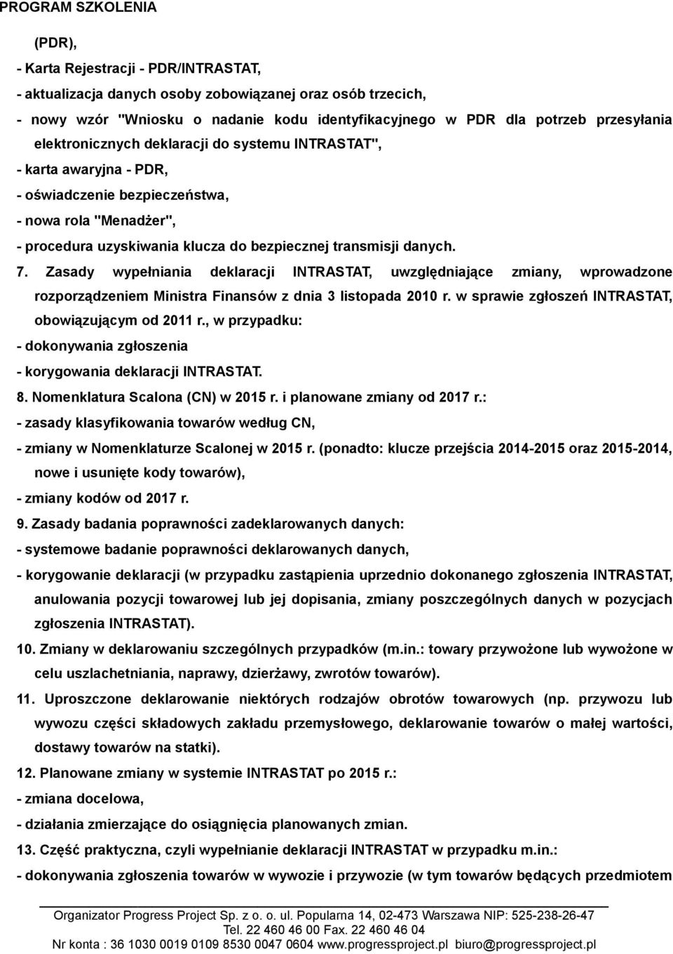 Zasady wypełniania deklaracji INTRASTAT, uwzględniające zmiany, wprowadzone rozporządzeniem Ministra Finansów z dnia 3 listopada 2010 r. w sprawie zgłoszeń INTRASTAT, obowiązującym od 2011 r.