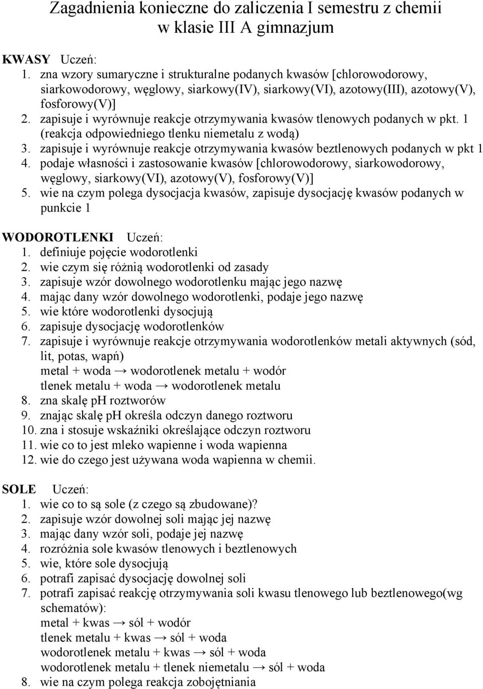 zapisuje i wyrównuje reakcje otrzymywania kwasów tlenowych podanych w pkt. 1 (reakcja odpowiedniego tlenku niemetalu z wodą) 3.