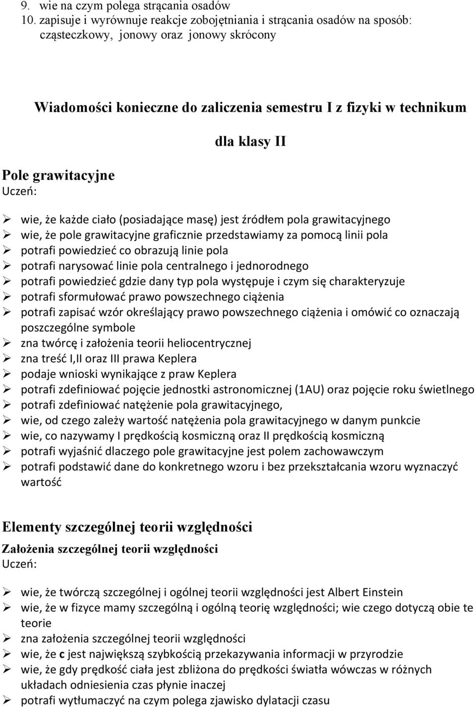 dla klasy II wie, że każde ciało (posiadające masę) jest źródłem pola grawitacyjnego wie, że pole grawitacyjne graficznie przedstawiamy za pomocą linii pola potrafi powiedzieć co obrazują linie pola