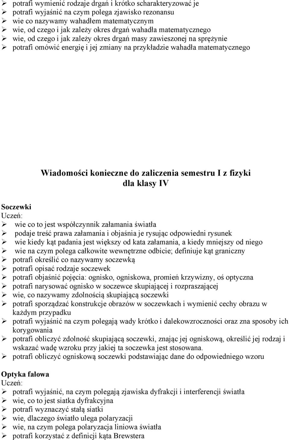 semestru I z fizyki dla klasy IV Soczewki wie co to jest współczynnik załamania światła podaje treść prawa załamania i objaśnia je rysując odpowiedni rysunek wie kiedy kąt padania jest większy od
