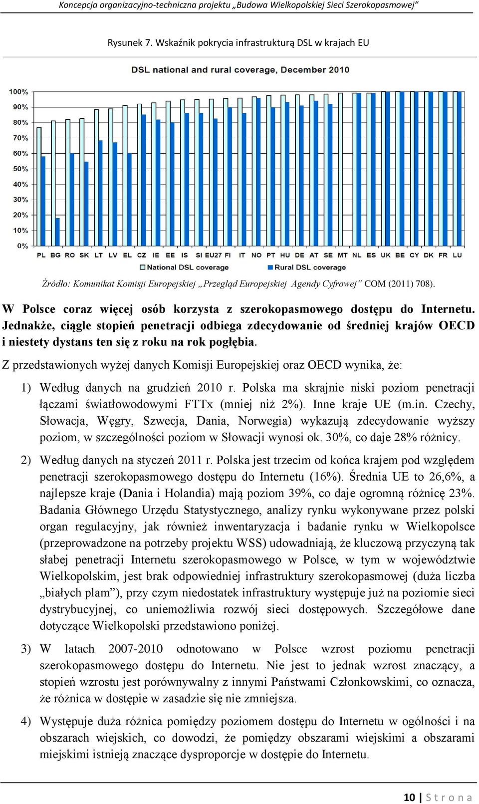 Jednakże, ciągle stopień penetracji odbiega zdecydowanie od średniej krajów OECD i niestety dystans ten się z roku na rok pogłębia.