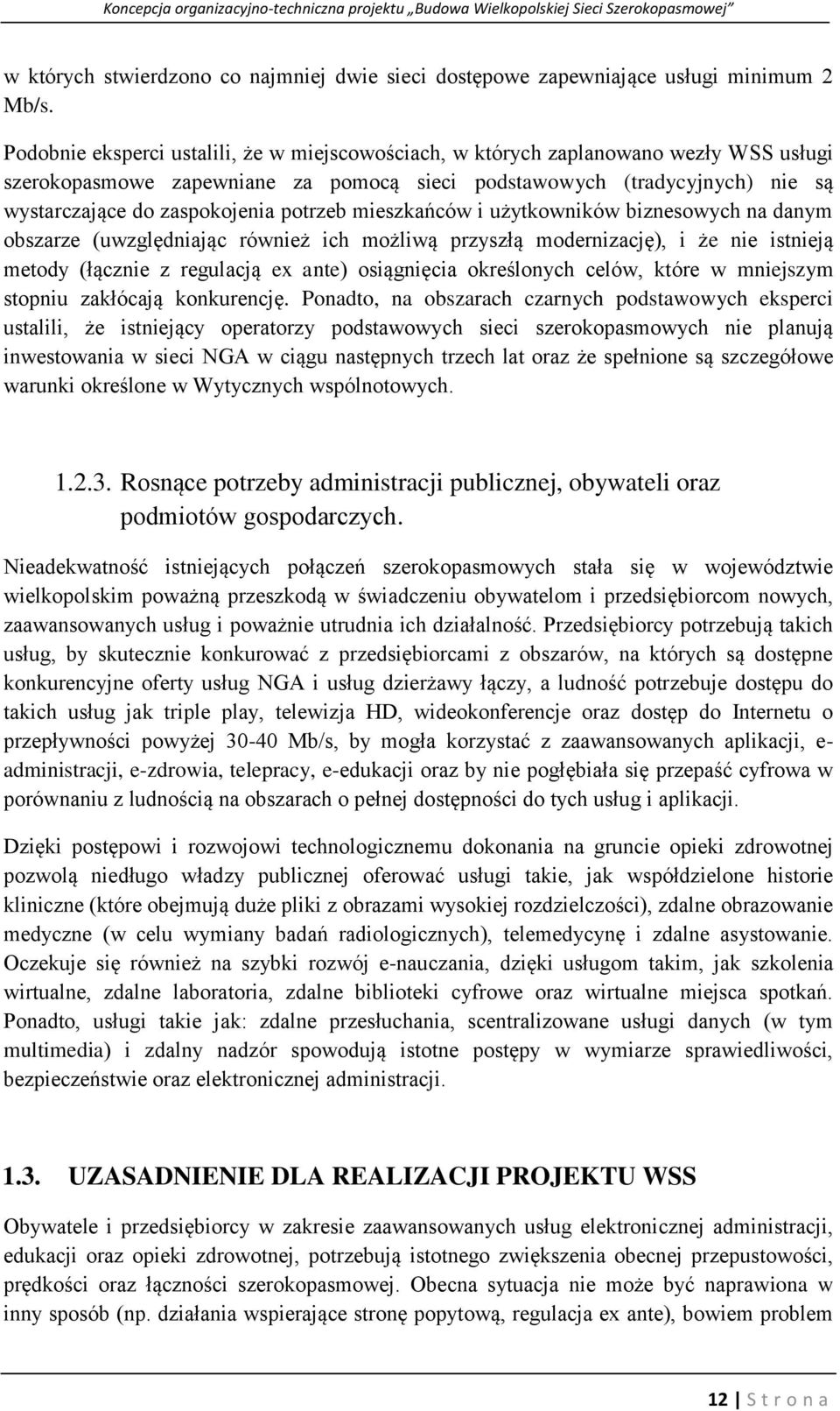 potrzeb mieszkańców i użytkowników biznesowych na danym obszarze (uwzględniając również ich możliwą przyszłą modernizację), i że nie istnieją metody (łącznie z regulacją ex ante) osiągnięcia