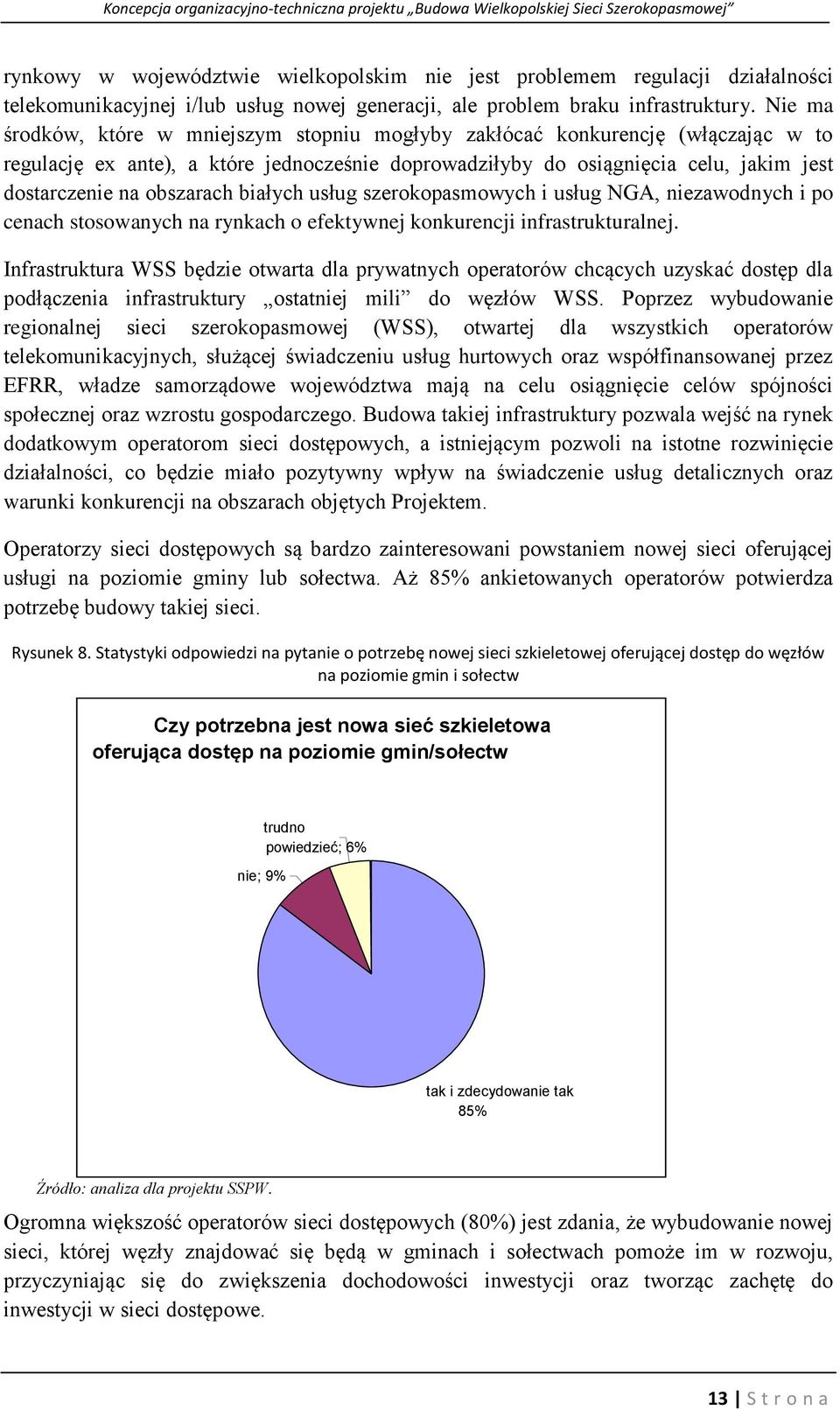 obszarach białych usług szerokopasmowych i usług NGA, niezawodnych i po cenach stosowanych na rynkach o efektywnej konkurencji infrastrukturalnej.