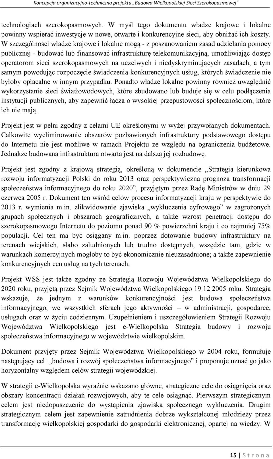 szerokopasmowych na uczciwych i niedyskryminujących zasadach, a tym samym powodując rozpoczęcie świadczenia konkurencyjnych usług, których świadczenie nie byłoby opłacalne w innym przypadku.